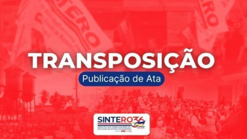Transposição: Sintero informa Comissão Especial dos Ex-Territórios Federais de Rondônia, Amapá e Roraima, foi publicada. No total, 49 processos