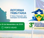 Reforma Tributária será o tema central do 3º Encontro de Prefeitos(as), Secretários(as) e Vereadores(as) de Rondônia